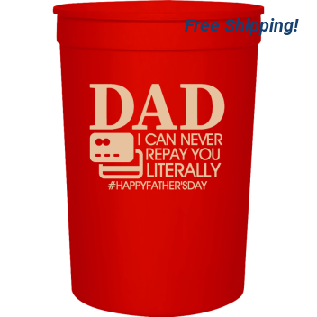 Father's Day Dad I Can Never Repay You Literally Happyfathersday 16oz Stadium Cups Style 119549