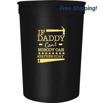 Father's Day If Daddy Cant Nobody Can Fathersday 16oz Stadium Cups Style 119412