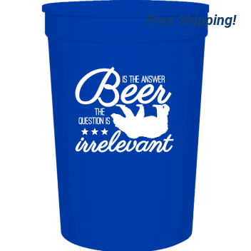 Funny Is The Answer Beer Question Irrelevant 16oz Stadium Cups Style 119383