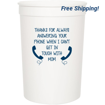 Fathers Day Thanks For Alwaysanswering Yourphone When I Cantget Intouch Withmom 16oz Stadium Cups Style 108186