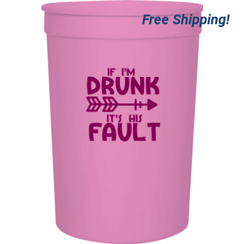 Food And Drink Thomas Megan If Im Drunk Its His Fault 16oz Stadium Cups Style 122586