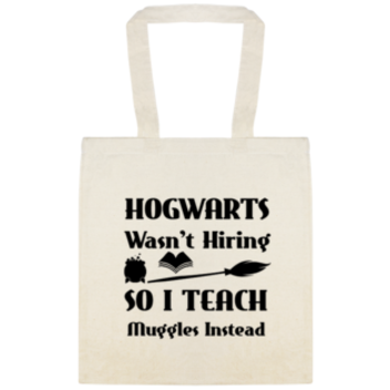 Education & School Hogwarts Wasnt Hiring So Teach Muggles Instead Custom Everyday Cotton Tote Bags Style 137518