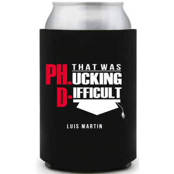 Custom That Was F*cking Difficult Phd Graduation Full Color Can Coolers