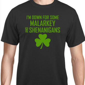 St Patrick Day Im Down For Some Malarkey And Shenanigans Unisex Basic Tee T-shirts Style 116817
