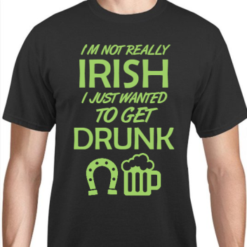 St Patrick Day Im Not Really Irish Just Wanted To Get Drunk Unisex Basic Tee T-shirts Style 116639