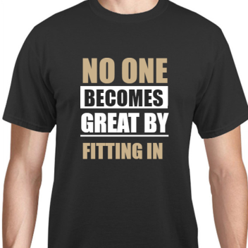 Quotes & Phrases No One Becomes Great By Fitting In Unisex Basic Tee T-shirts Style 131944
