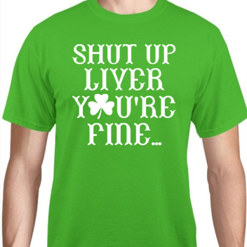 St Patrick Day Shut Up Liver Ure Fine Unisex Basic Tee T-shirts Style 116764