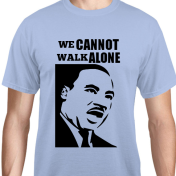 Martin Luther King Day We Cannot Walk Alone Unisex Basic Tee T-shirts Style 128277