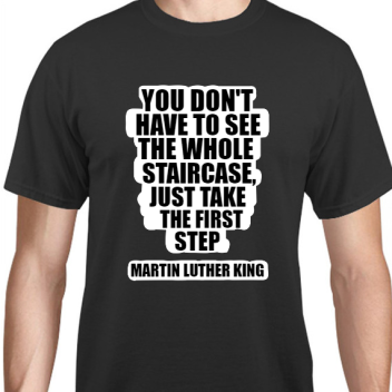 Martin Luther King Day You Dont Have To See Whole Staircase Just Take First Step Unisex Basic Tee T-shirts Style 128485