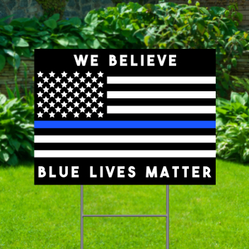 We Believe Blue Lives Matter Yard Signs
