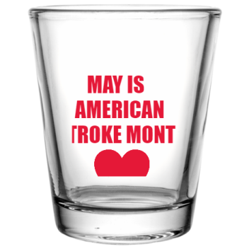 American Stroke Awareness Month May Isamericanstroke Prevent Treat Beat Custom Clear Shot Glasses- 1.75 Oz. Style 106044