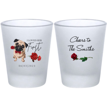 Custom Pug With Rose I Loved Her First Pet Wedding Frosted Shot Glasses