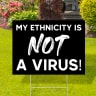 My Ethnicity is Not A Virus Yard Signs - Hates Yard Signs