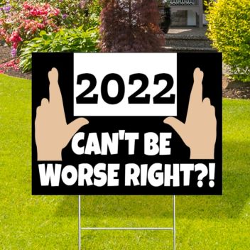 2022 Can’t Be Worse Funny Yard Signs