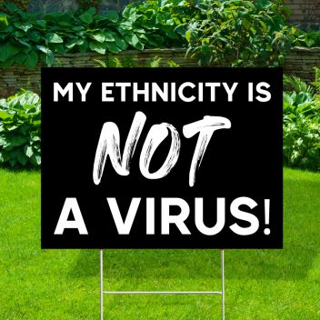 My Ethnicity is Not A Virus Yard Signs