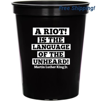 Martin Luther King Day Riot Is Language Of Unheard Jr 16oz Stadium Cups Style 128120