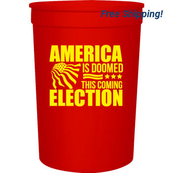 Political America Is Doomed This Coming Election 16oz Stadium Cups Style 123233