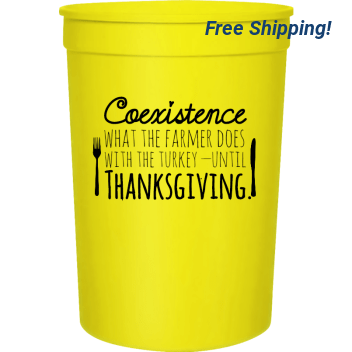 Thanksgiving Coexistence What The Farmer Does With Turkey Until 16oz Stadium Cups Style 123377