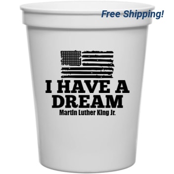 Martin Luther King Day Have Dream Jr 16oz Stadium Cups Style 128121