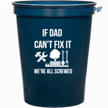Holidays & Special Events If Dad Cant Fix It Were All Screwed 16oz Stadium Cups Style 136318