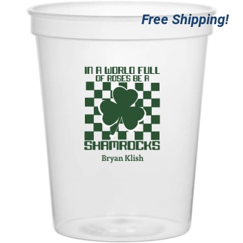 Holidays & Special Events In World Full Of Roses Be Shamrocks 16oz Stadium Cups Style 158538