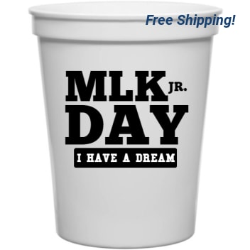 Martin Luther King Day Mlk Jr Have Dream 16oz Stadium Cups Style 128103