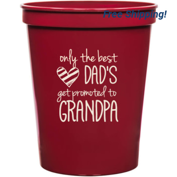 Holidays & Special Events Only The Best Dads Get Promoted To Grandpa 16oz Stadium Cups Style 134988