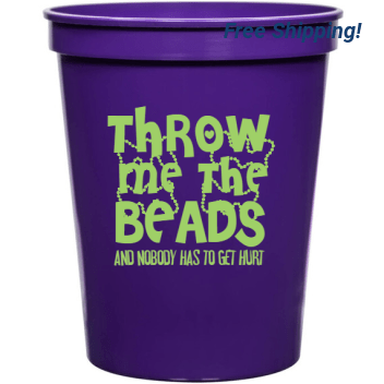 Holiday Throw Me The Beads And Nobody Has To Get Hurt 16oz Stadium Cups Style 130115