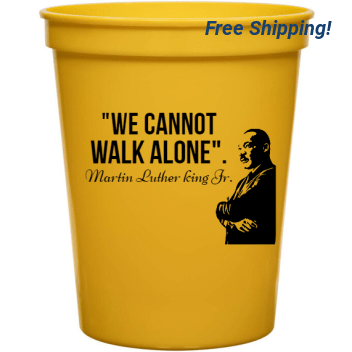 Martin Luther King Day We Cannot Walk Alone Jr 16oz Stadium Cups Style 128099