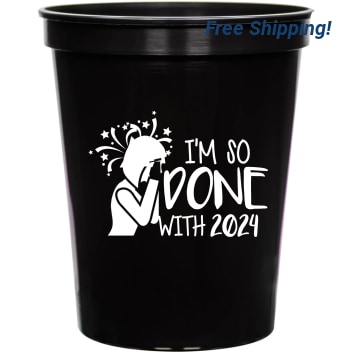 Holiday Im So Done With 2024 16oz Stadium Cups Style 127873