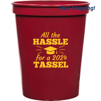 Graduation All The Hassle For 2024 Tassel 16oz Stadium Cups Style 127802