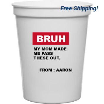 Bruh My Mom Made Me Pass These Out From Aaron 16oz Stadium Cups Style 169589