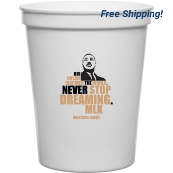 His Dream Ispired The World Never Stop Dreaming Mlk Inspired 16oz Stadium Cups Style 169468