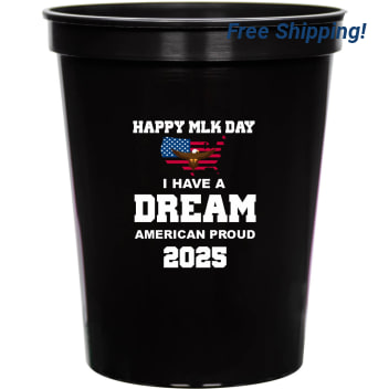 Happy Mlk Day I Have A Dream American Proud 2025 16oz Stadium Cups Style 169465