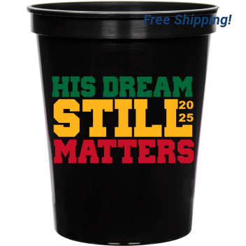 His Dream Still Matters 2025 16oz Stadium Cups Style 169448