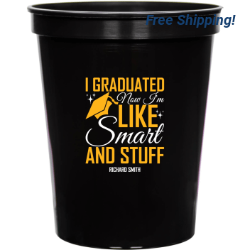 I Graduated Now I'm Like Smart And Tuff Stuff Im 16oz Stadium Cups Style 171443