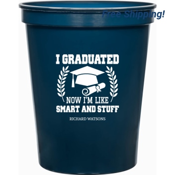 I Graduated Now I'm Like Smart And Stuff Im 16oz Stadium Cups Style 171288