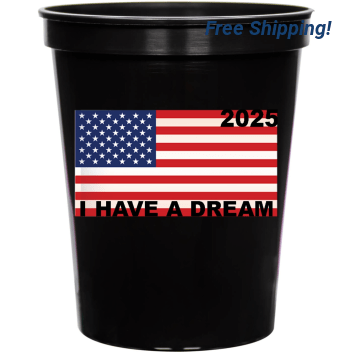 I Have A Dream 2025 16oz Stadium Cups Style 169449