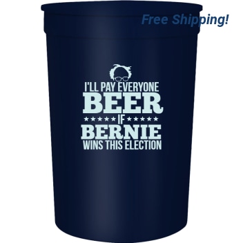 Political Ill Pay Everyone Beer If Bernie Wins This Election 16oz Stadium Cups Style 122855