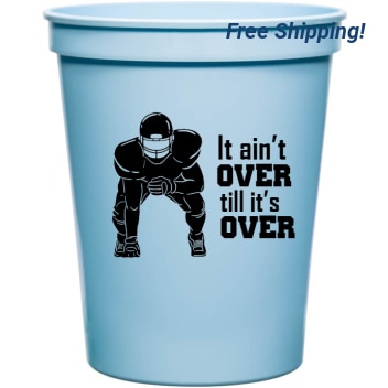 Sports It Aint Over Till Its 16oz Stadium Cups Style 140119