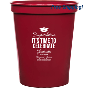 Congratulations Its Time To Celebrate Graduates Its 16oz Stadium Cups Style 172741