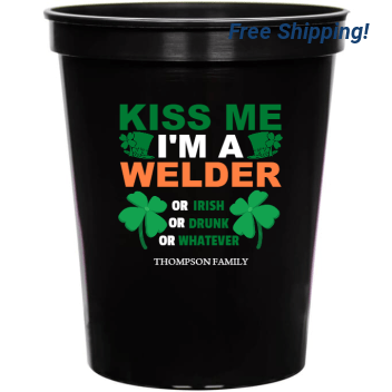 Kiss Me I\'m Welder Or Irish Drunk Whatever Im Oror Irishdrunkwhatever 16oz Stadium Cups Style 158547