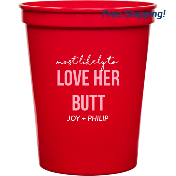 Love Her Butt Most Likely To Joy Philip 16oz Stadium Cups Style 169581