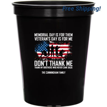 Memorial Day Is For Them Veteran's Day Is For Me Don't Thank Me Thank Brothers Who Never Came Back Veterans Dont My 16oz Stadium Cups Style 173022