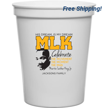 His Dream Is My Dream Mlk Celtebrate Movement Moment Man Mlk The Movementnthe Momentnthe Martin Luther King Jr Celebrate 16oz Stadium Cups Style 169462