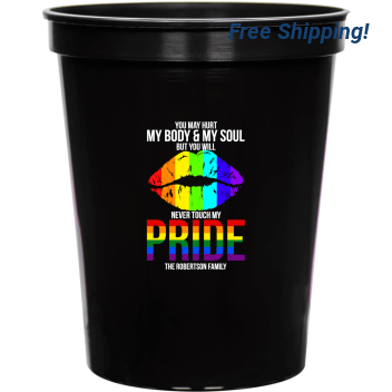 You May Hurt My Body And My Soul But You Will Never Touch My Pride 16oz Stadium Cups Style 173243