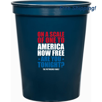 On A Scale Of One To America How Sare Are You Free Tonight 16oz Stadium Cups Style 173027