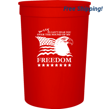 Independence Day Over The Sound Of My Freedom Cant Hear You Sorry 16oz Stadium Cups Style 119366