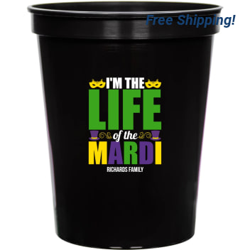 I'm The Life Of The Mardi Im 16oz Stadium Cups Style 170329
