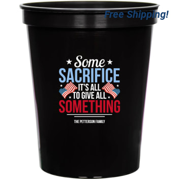 Some Sacrifice It's All To Give All Something Its 16oz Stadium Cups Style 172824